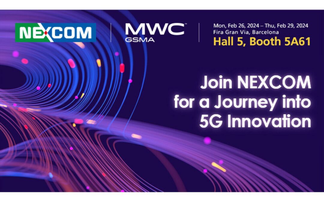 Join NEXCOM for a Journey into 5G Innovation at MWC Barcelona 2024
